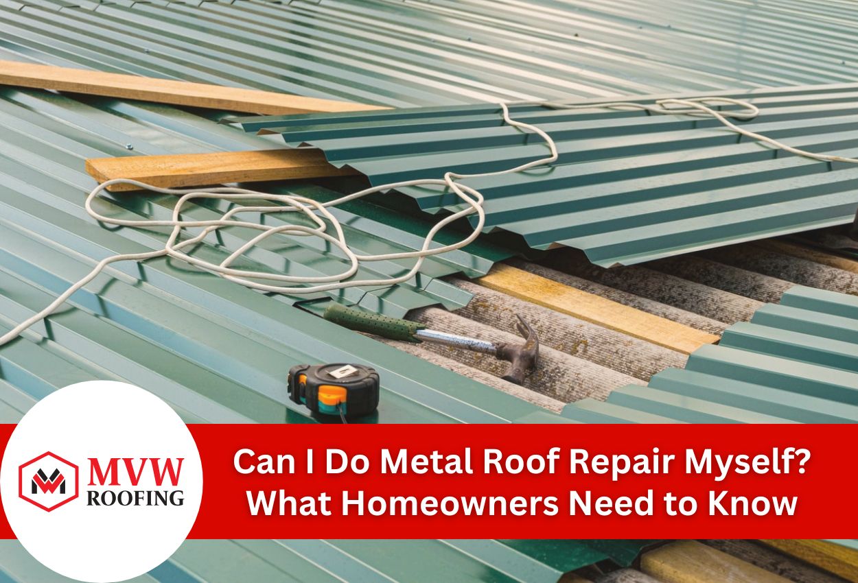 Can I Do Metal Roof Repair Myself? What Homeowners Need to Know