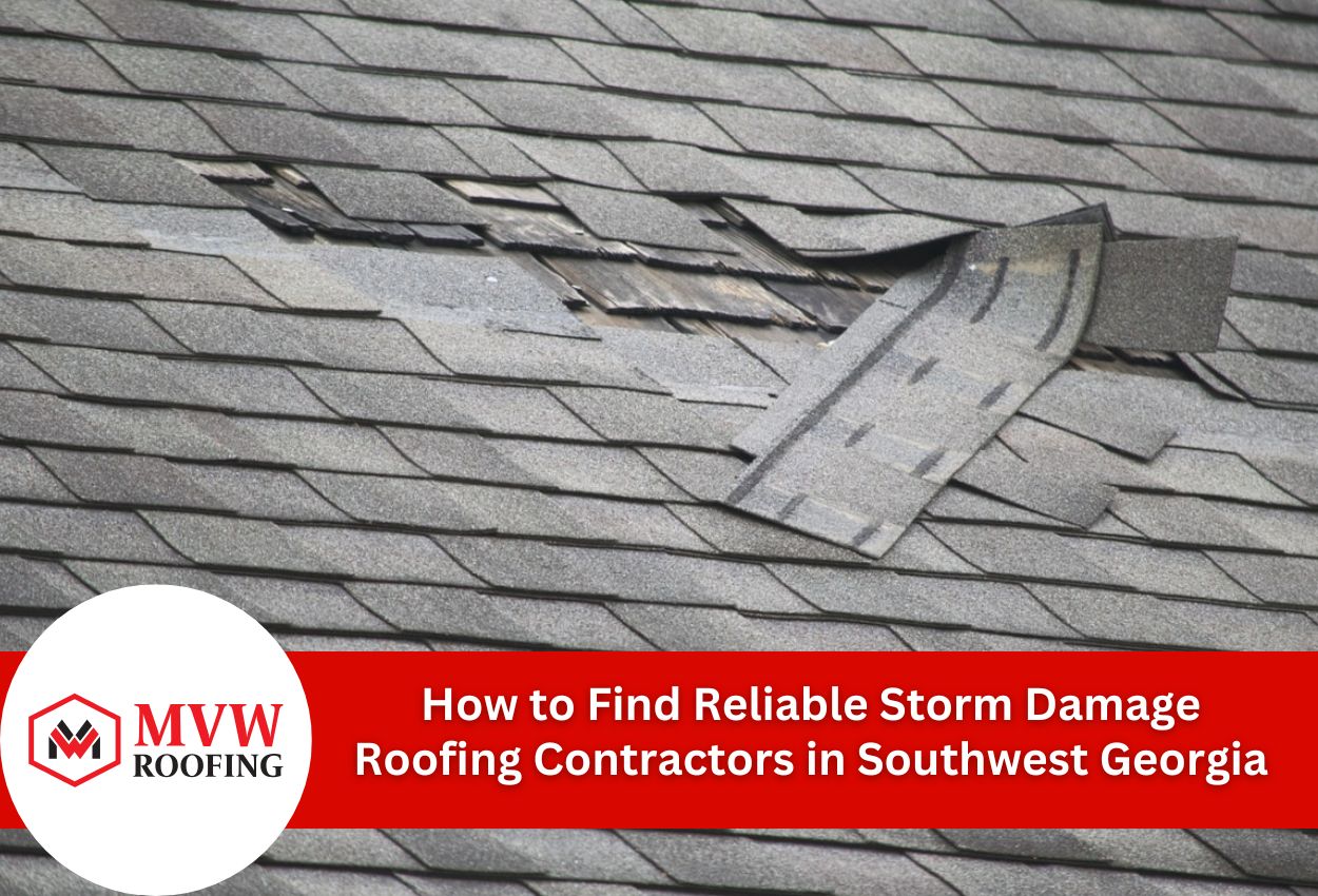 How to Find Reliable Storm Damage Roofing Contractors in Southwest Georgia