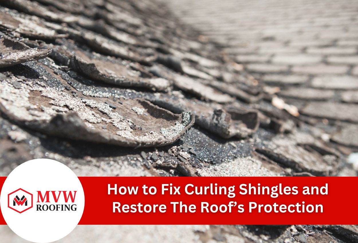 How to Fix Curling Shingles and Restore The Roof’s Protection