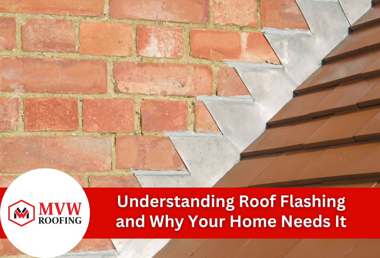 Understanding Roof Flashing and Why Your Home Needs It